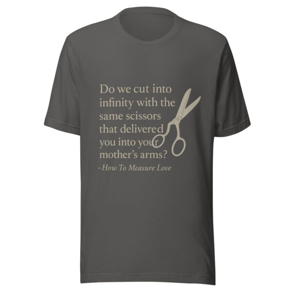 Unisex t-shirt - "Do we cut into infinity with the same scissors that delivered you into your mother’s arms?" - Image 4