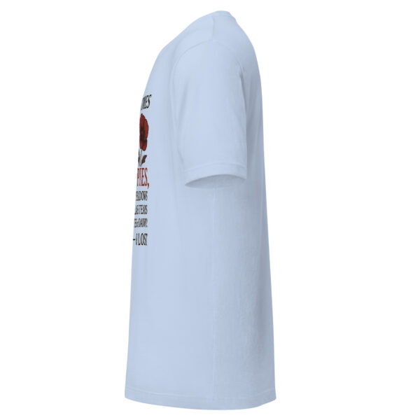 Unisex T-Shirt - "How many times have I been here in the ruin of red poppies, where black shadows break like glass tears in the blue eyes of dawn?" - Image 9