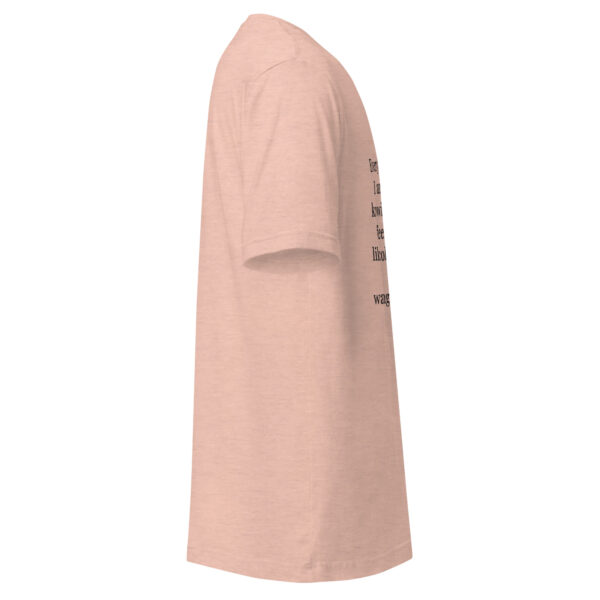 Unisex t-shirt - "Every time I look at you  I am afraid of dying,  knowing the way shadows  feel against my face  like cold transparent steel,  expanding,  waiting for a month of rain." - Image 10
