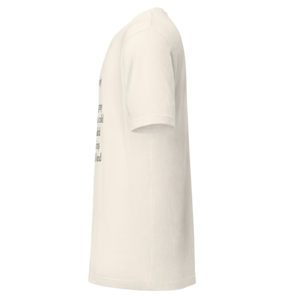 Unisex t-shirt - "left in the early light… The sky was gray and felt like a cold handgun loaded with misgivings and second-hand happiness." - Image 11